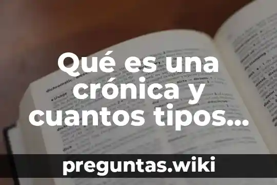 Qué es una crónica y cuantos tipos hay