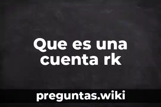 Que es una cuenta rk