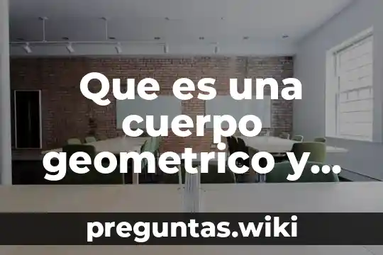 Que es una cuerpo geometrico y nombres