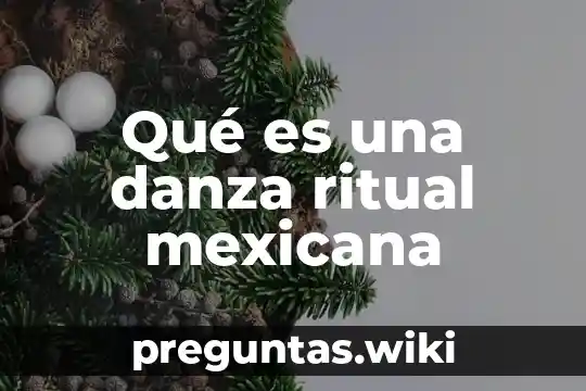 Qué es una danza ritual mexicana
