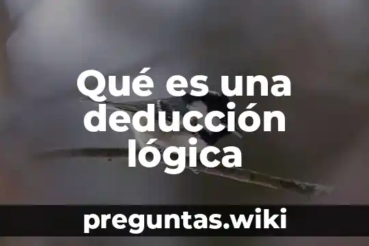 Qué es una deducción lógica