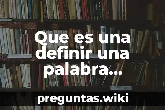Que es una definir una palabra ejemplos