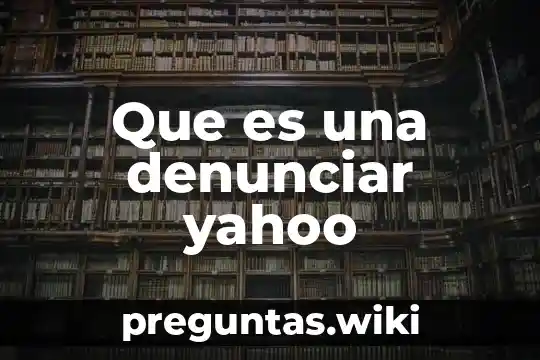 Que es una denunciar yahoo