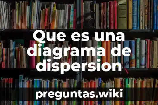 Que es una diagrama de dispersion