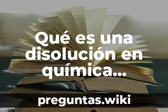 Qué es una disolución en química definición exacta