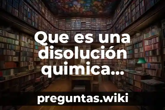 Que es una disolución quimica definicion