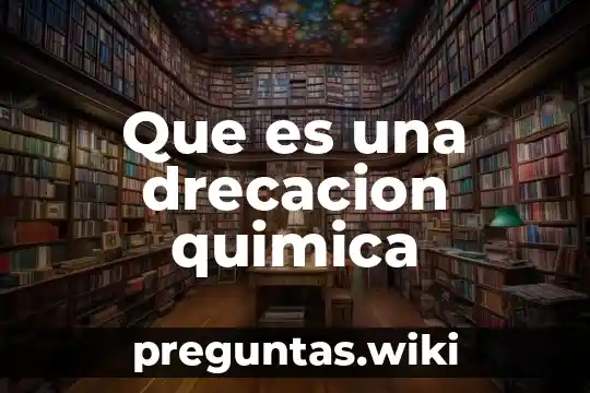 Que es una drecacion quimica