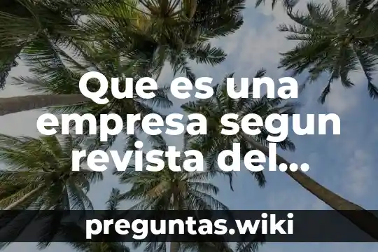 Que es una empresa segun revista del consumidor