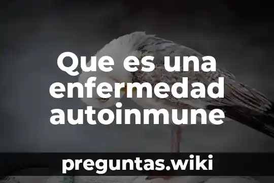 Que es una enfermedad autoinmune