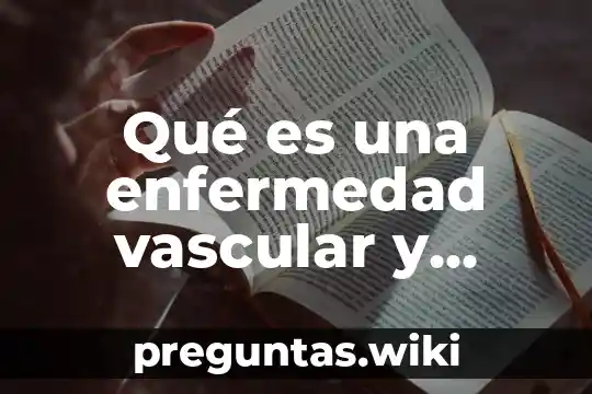 Qué es una enfermedad vascular y cerebral