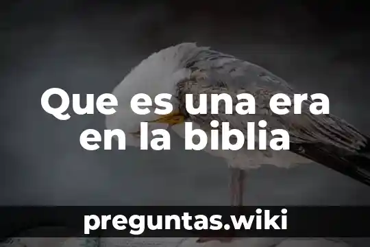 Que es una era en la biblia
