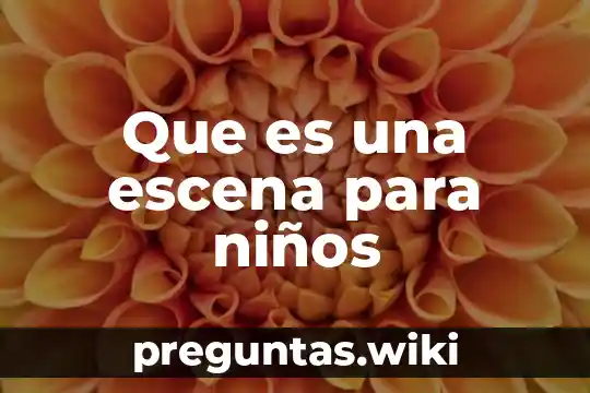 Que es una escena para niños