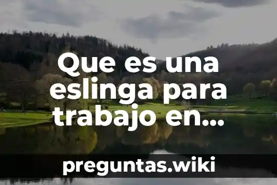 Que es una eslinga para trabajo en alturas