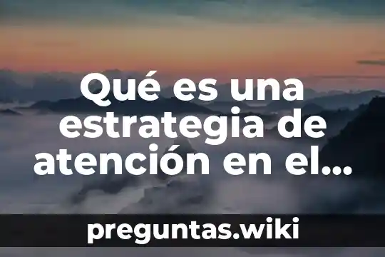 Qué es una estrategia de atención en el aprendizaje