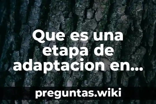 Que es una etapa de adaptacion en un animal