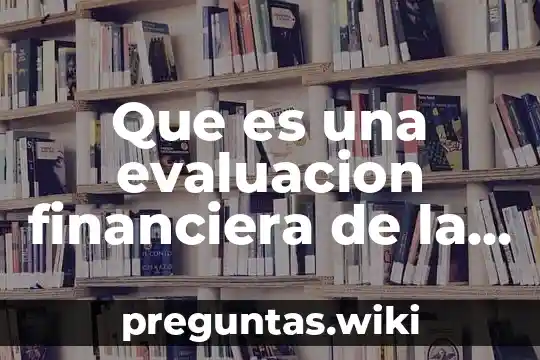 Que es una evaluacion financiera de la empresa