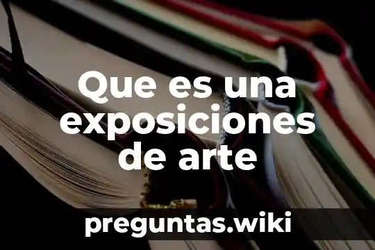 Que es una exposiciones de arte