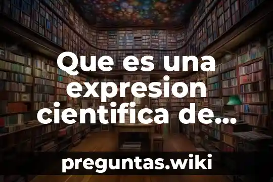 Que es una expresion cientifica de historia