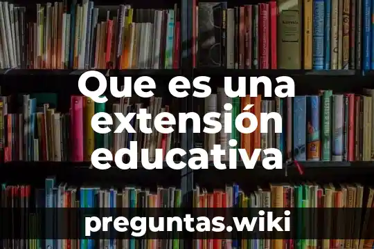 Que es una extensión educativa