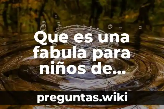 Que es una fabula para niños de segundo de primaria