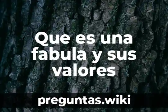 Que es una fabula y sus valores