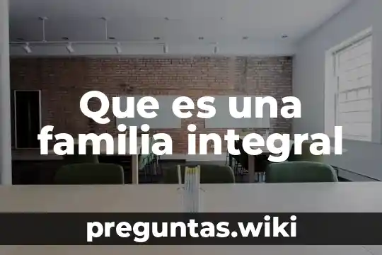 Que es una familia integral