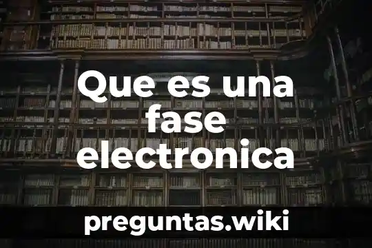 Que es una fase electronica