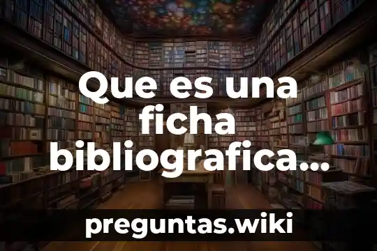 Que es una ficha bibliografica de un libro