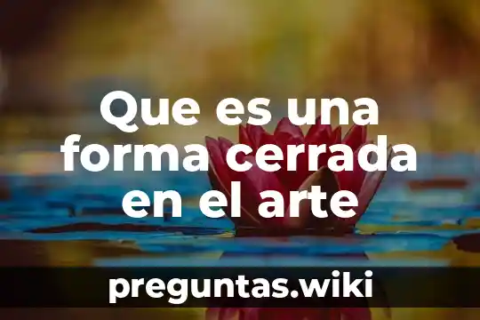 Que es una forma cerrada en el arte