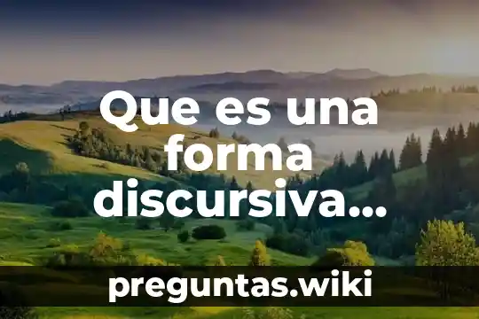 Que es una forma discursiva predominante