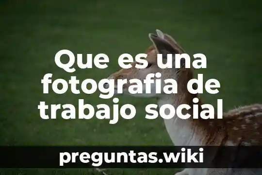 Que es una fotografia de trabajo social