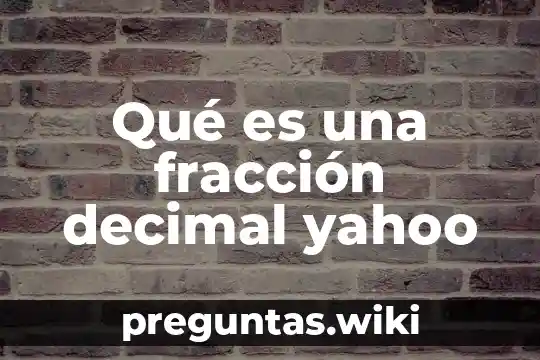 Qué es una fracción decimal yahoo
