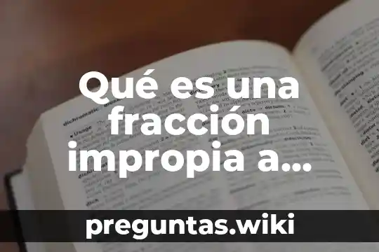 Qué es una fracción impropia a número mixto