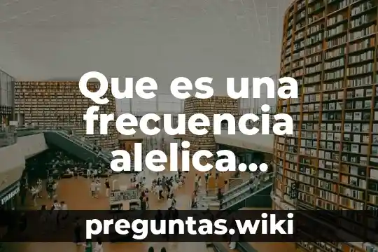 Que es una frecuencia alelica ejemplos
