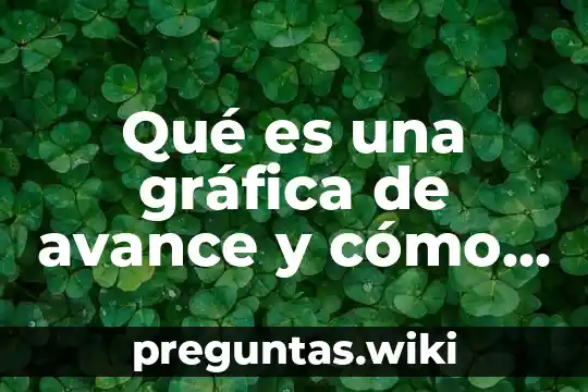 Qué es una gráfica de avance y cómo se construye