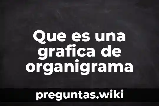 Que es una grafica de organigrama