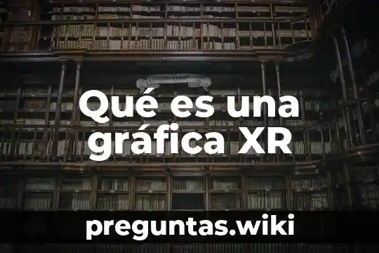 Qué es una gráfica XR