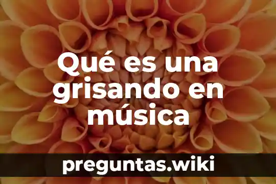Qué es una grisando en música
