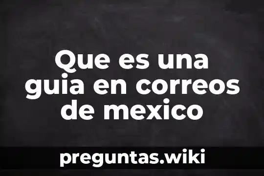Que es una guia en correos de mexico