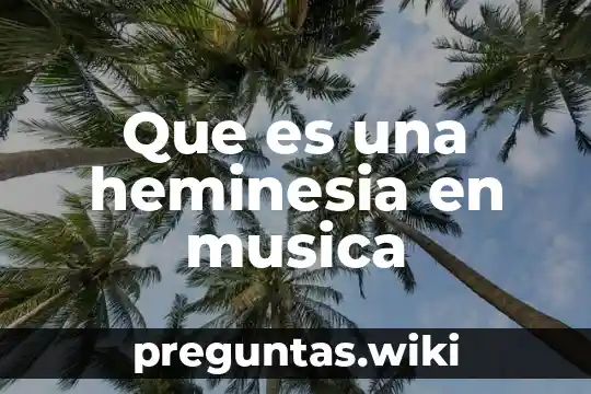 Que es una heminesia en musica