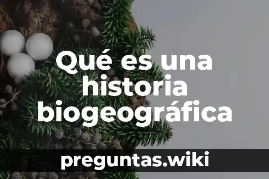 Qué es una historia biogeográfica