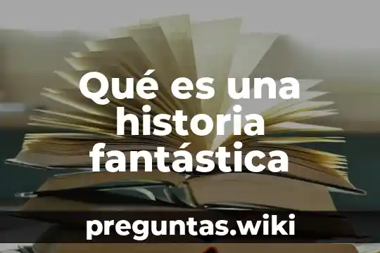 Qué es una historia fantástica