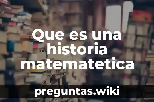 Que es una historia matematetica