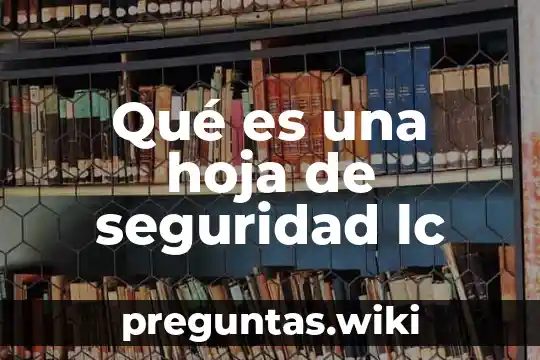 Qué es una hoja de seguridad lc