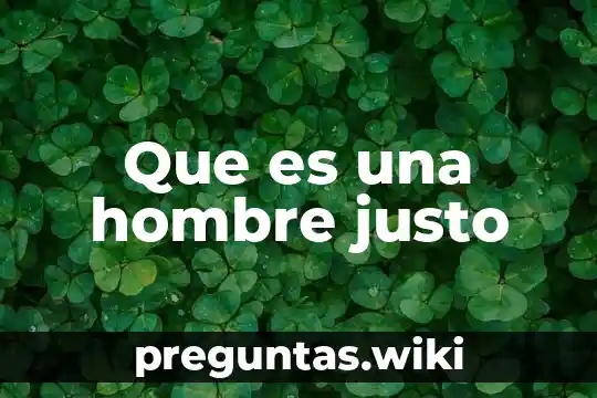 Que es una hombre justo