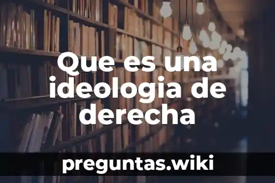Que es una ideologia de derecha