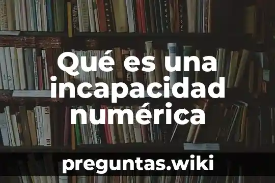 Qué es una incapacidad numérica