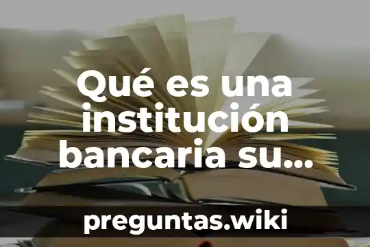 Qué es una institución bancaria su historia