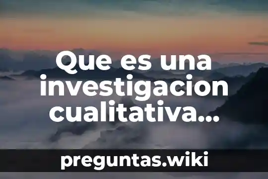 Que es una investigacion cualitativa segun sampieri