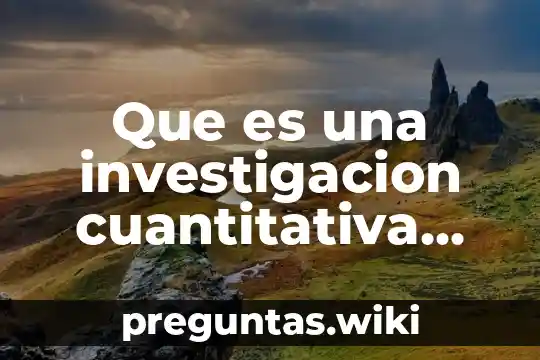 Que es una investigacion cuantitativa segun sampieri